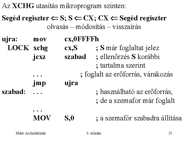 Az XCHG utasítás mikroprogram szinten: Segéd regiszter S; S CX; CX Segéd regiszter olvasás