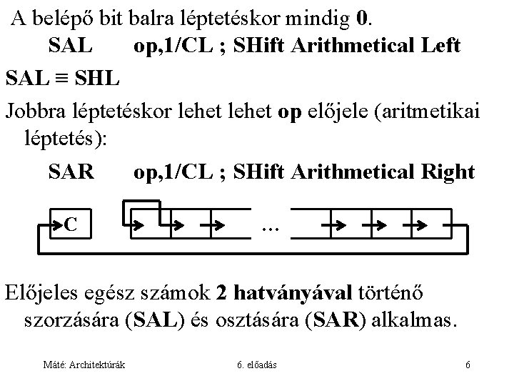 A belépő bit balra léptetéskor mindig 0. SAL op, 1/CL ; SHift Arithmetical Left