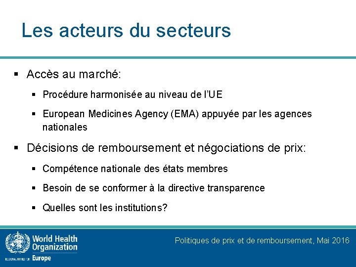 Les acteurs du secteurs § Accès au marché: § Procédure harmonisée au niveau de