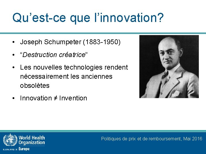 Qu’est-ce que l’innovation? • Joseph Schumpeter (1883 -1950) • “Destruction créatrice” • Les nouvelles