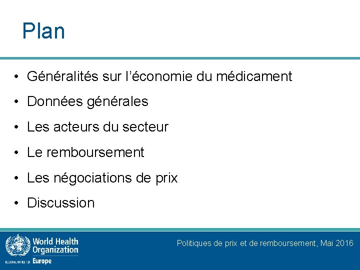 Plan • Généralités sur l’économie du médicament • Données générales • Les acteurs du