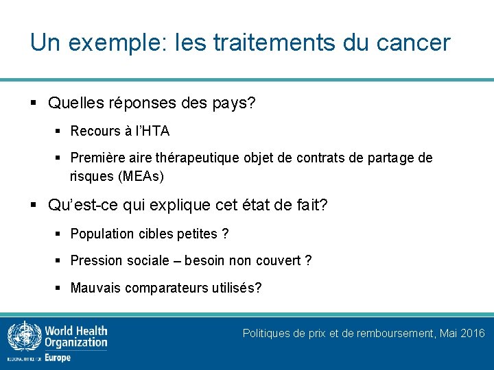 Un exemple: les traitements du cancer § Quelles réponses des pays? § Recours à