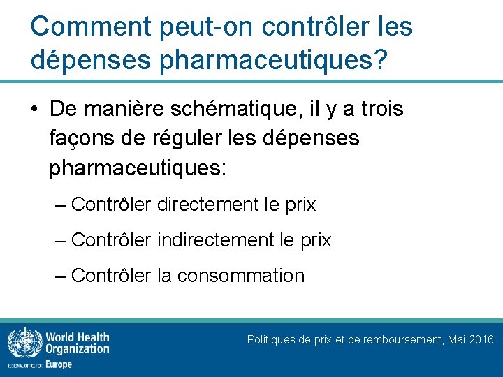 Comment peut-on contrôler les dépenses pharmaceutiques? • De manière schématique, il y a trois