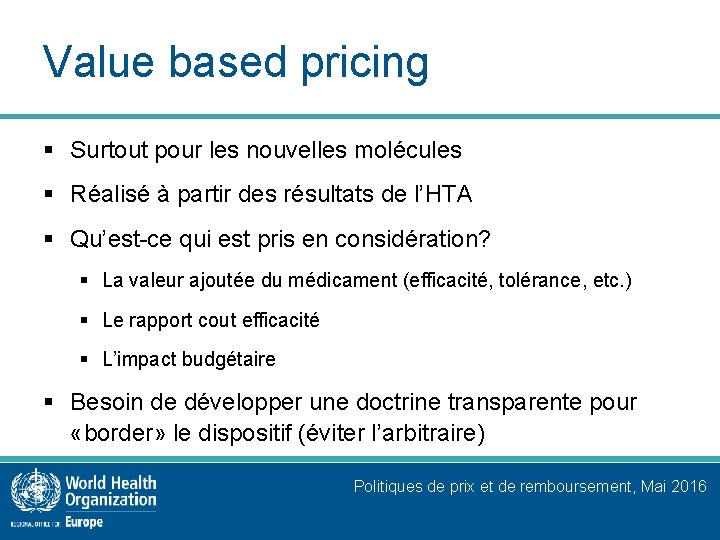 Value based pricing § Surtout pour les nouvelles molécules § Réalisé à partir des