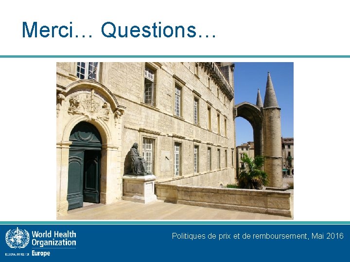 Merci… Questions… Politiques de prix et de remboursement, Mai 2016 