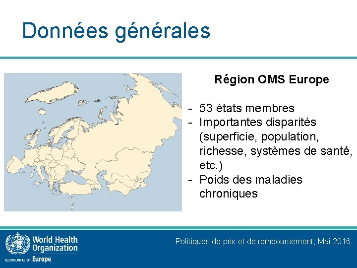 Données générales Région OMS Europe - 53 états membres - Importantes disparités (superficie, population,
