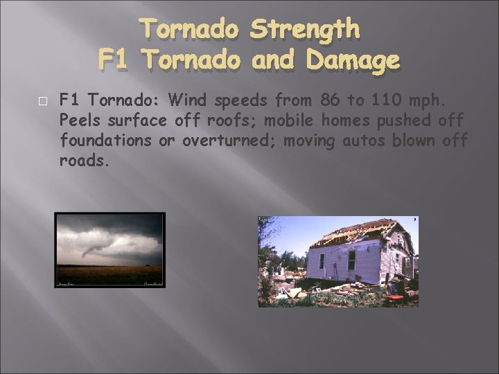 Tornado Strength F 1 Tornado and Damage � F 1 Tornado: Wind speeds from