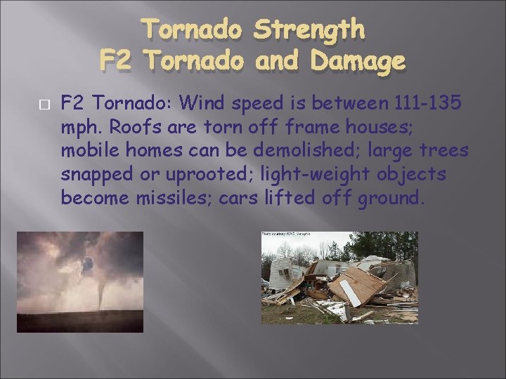 Tornado Strength F 2 Tornado and Damage � F 2 Tornado: Wind speed is