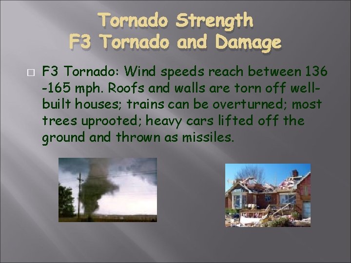 Tornado Strength F 3 Tornado and Damage � F 3 Tornado: Wind speeds reach