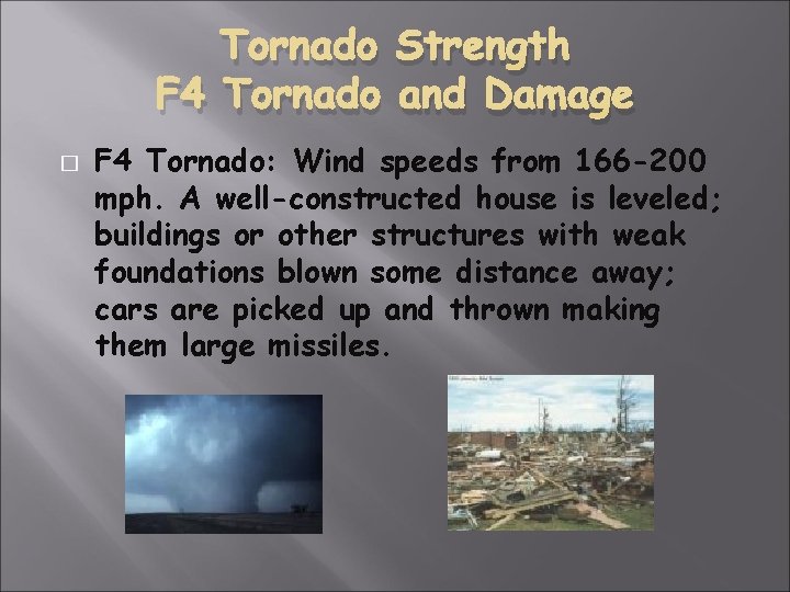 Tornado Strength F 4 Tornado and Damage � F 4 Tornado: Wind speeds from