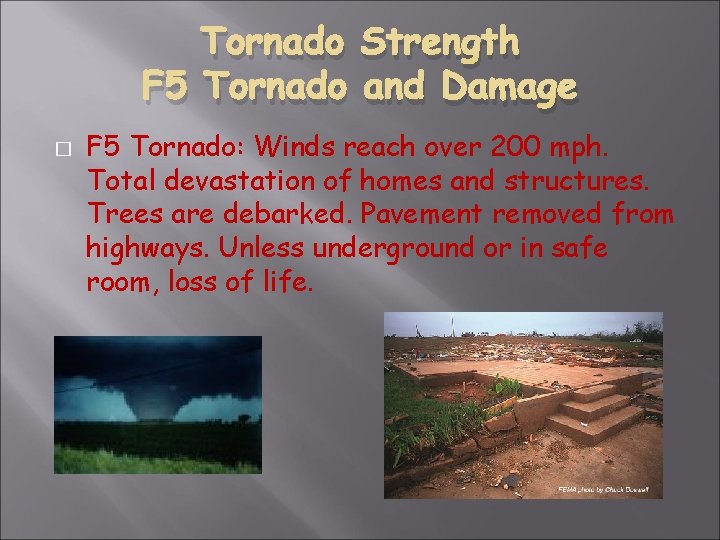 Tornado Strength F 5 Tornado and Damage � F 5 Tornado: Winds reach over