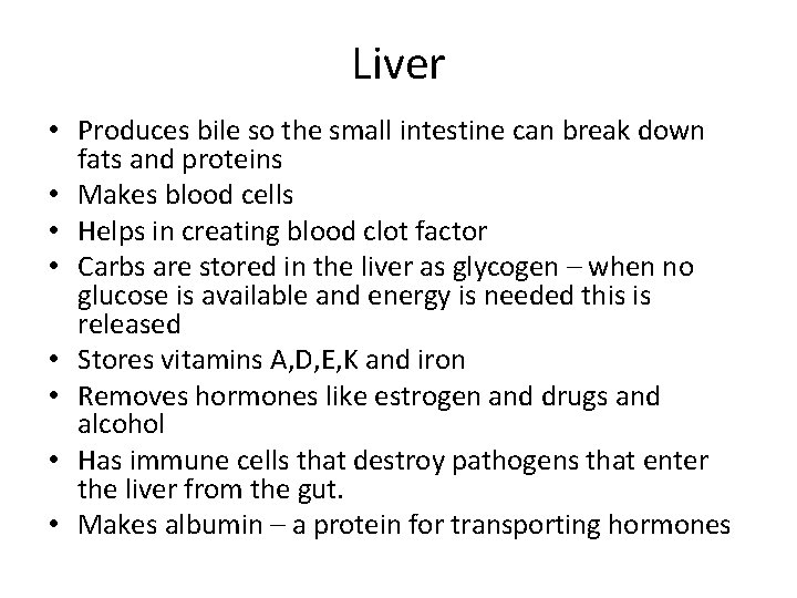 Liver • Produces bile so the small intestine can break down fats and proteins