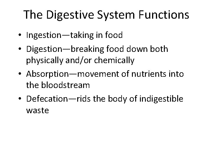 The Digestive System Functions • Ingestion—taking in food • Digestion—breaking food down both physically