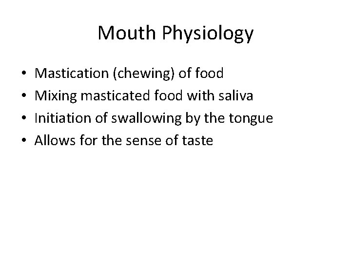 Mouth Physiology • • Mastication (chewing) of food Mixing masticated food with saliva Initiation