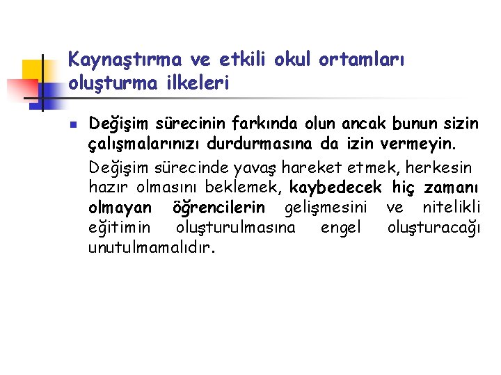 Kaynaştırma ve etkili okul ortamları oluşturma ilkeleri n Değişim sürecinin farkında olun ancak bunun