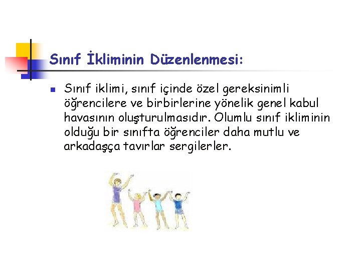 Sınıf İkliminin Düzenlenmesi: n Sınıf iklimi, sınıf içinde özel gereksinimli öğrencilere ve birbirlerine yönelik