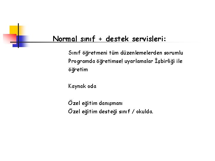 Normal sınıf + destek servisleri: Sınıf öğretmeni tüm düzenlemelerden sorumlu Programda öğretimse! uyarlamalar İşbirliği