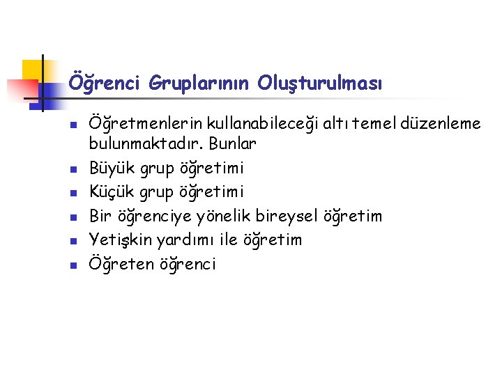 Öğrenci Gruplarının Oluşturulması n n n Öğretmenlerin kullanabileceği altı temel düzenleme bulunmaktadır. Bunlar Büyük