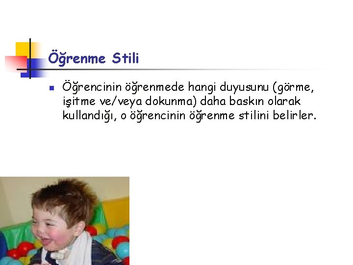 Öğrenme Stili n Öğrencinin öğrenmede hangi duyusunu (görme, işitme ve/veya dokunma) daha baskın olarak