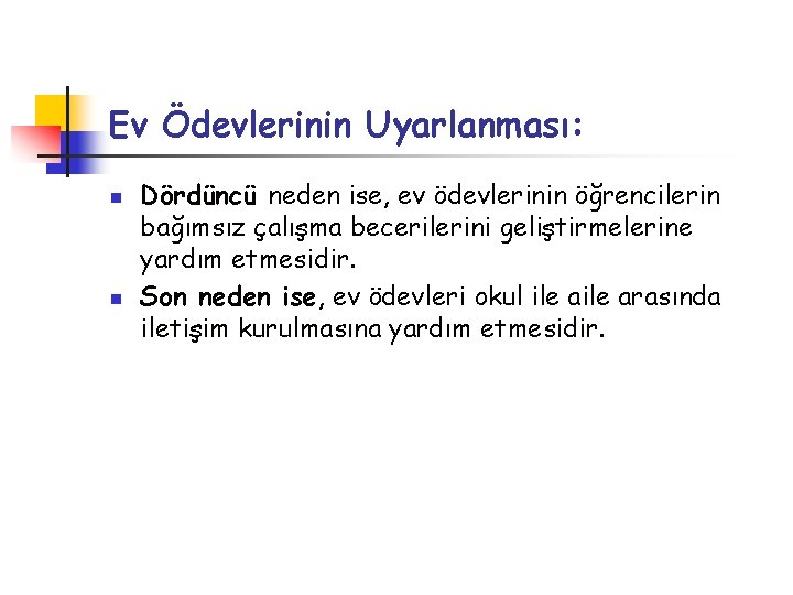 Ev Ödevlerinin Uyarlanması: n n Dördüncü neden ise, ev ödevlerinin öğrencilerin bağımsız çalışma becerilerini