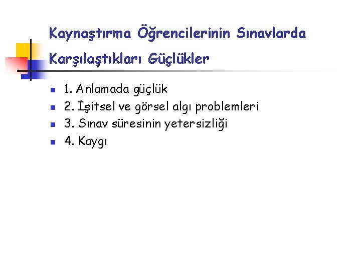 Kaynaştırma Öğrencilerinin Sınavlarda Karşılaştıkları Güçlükler n n 1. Anlamada güçlük 2. İşitsel ve görsel