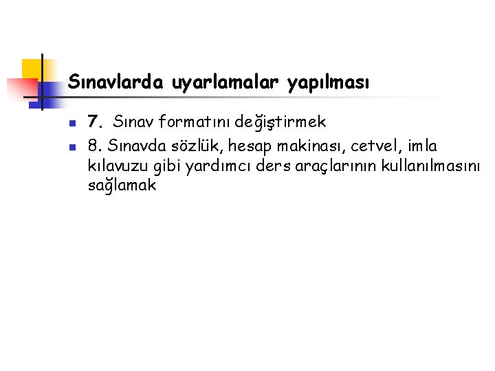 Sınavlarda uyarlamalar yapılması n n 7. Sınav formatını değiştirmek 8. Sınavda sözlük, hesap makinası,