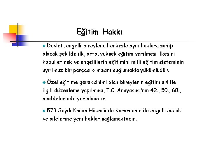 Eğitim Hakkı Devlet, engelli bireylere herkesle aynı haklara sahip olacak şekilde ilk, orta, yüksek