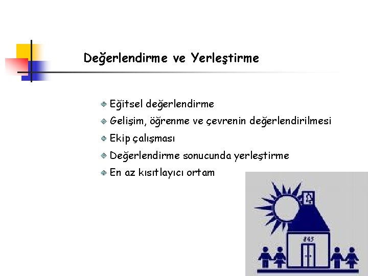 Değerlendirme ve Yerleştirme Eğitsel değerlendirme Gelişim, öğrenme ve çevrenin değerlendirilmesi Ekip çalışması Değerlendirme sonucunda