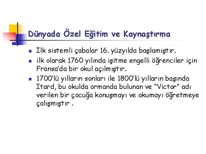 Dünyada Özel Eğitim ve Kaynaştırma n n n İlk sistemli çabalar 16. yüzyılda başlamıştır.