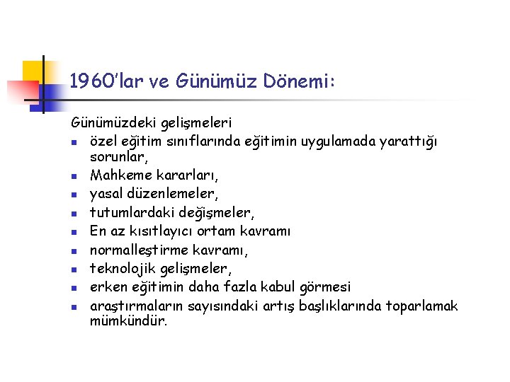 1960’lar ve Günümüz Dönemi: Günümüzdeki gelişmeleri n özel eğitim sınıflarında eğitimin uygulamada yarattığı sorunlar,