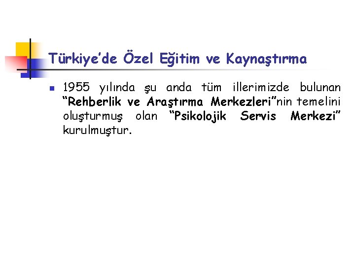 Türkiye’de Özel Eğitim ve Kaynaştırma n 1955 yılında şu anda tüm illerimizde bulunan “Rehberlik