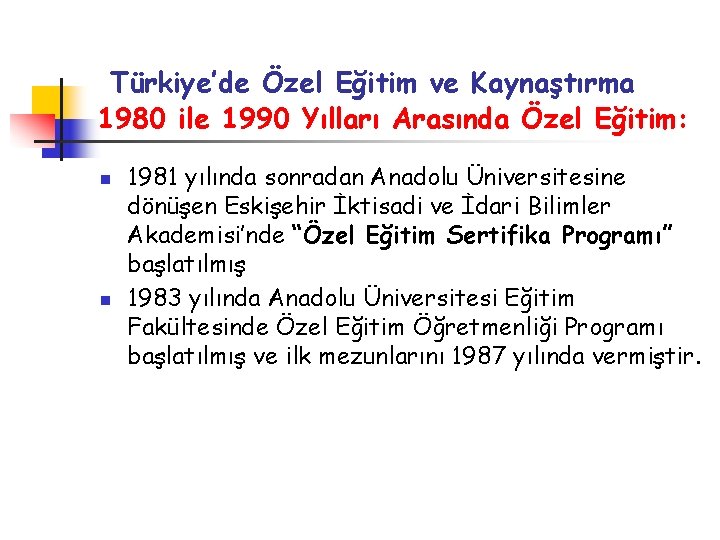 Türkiye’de Özel Eğitim ve Kaynaştırma 1980 ile 1990 Yılları Arasında Özel Eğitim: n n