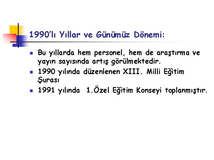 1990’lı Yıllar ve Günümüz Dönemi: n n n Bu yıllarda hem personel, hem de