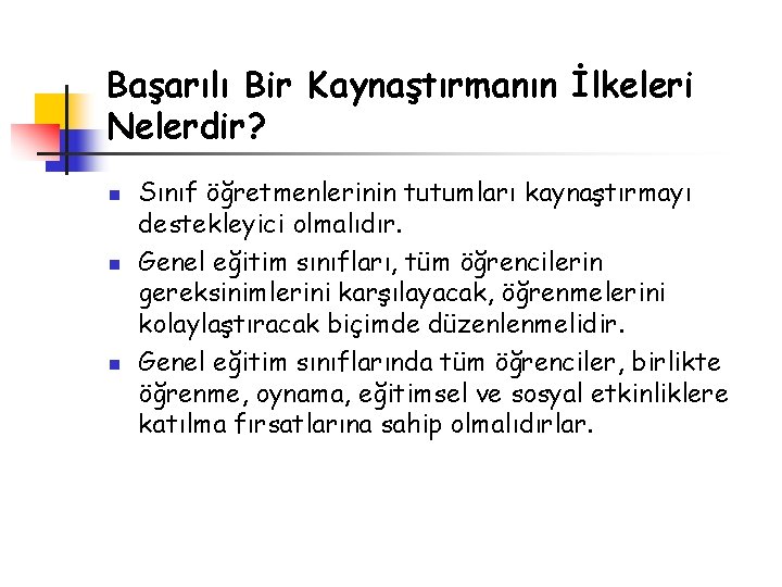 Başarılı Bir Kaynaştırmanın İlkeleri Nelerdir? n n n Sınıf öğretmenlerinin tutumları kaynaştırmayı destekleyici olmalıdır.