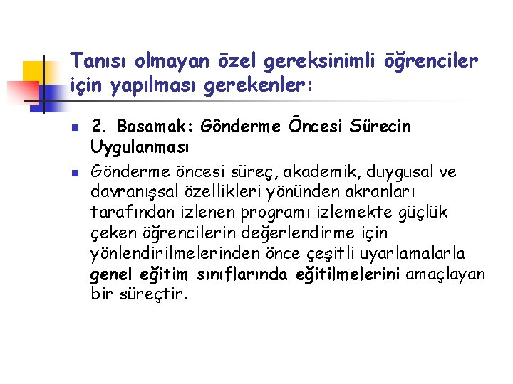 Tanısı olmayan özel gereksinimli öğrenciler için yapılması gerekenler: n n 2. Basamak: Gönderme Öncesi