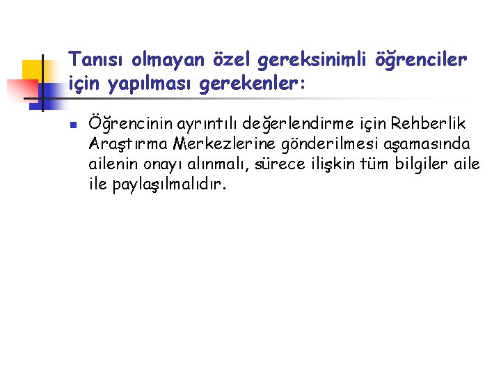 Tanısı olmayan özel gereksinimli öğrenciler için yapılması gerekenler: n Öğrencinin ayrıntılı değerlendirme için Rehberlik