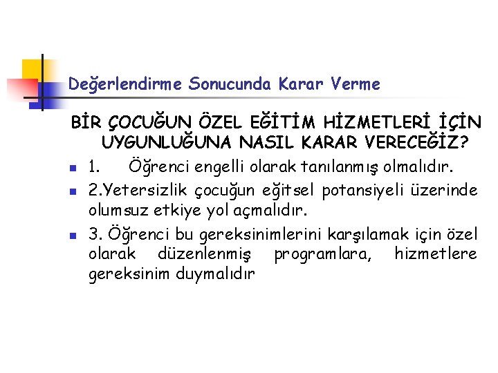 Değerlendirme Sonucunda Karar Verme BİR ÇOCUĞUN ÖZEL EĞİTİM HİZMETLERİ İÇİN UYGUNLUĞUNA NASIL KARAR VERECEĞİZ?