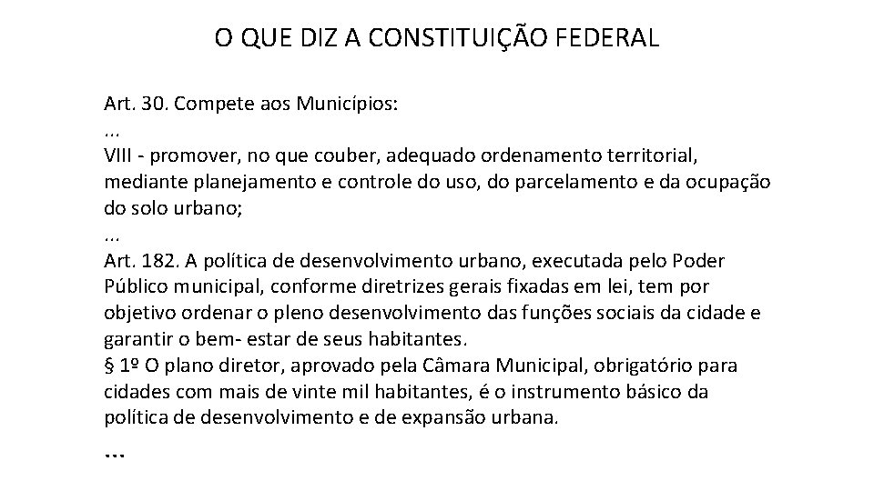 O QUE DIZ A CONSTITUIÇÃO FEDERAL Art. 30. Compete aos Municípios: . . .