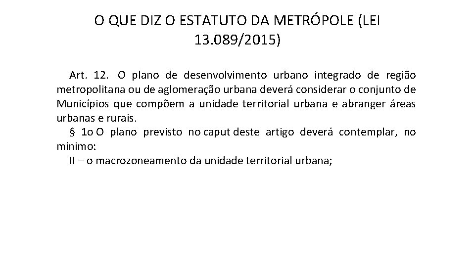 O QUE DIZ O ESTATUTO DA METRÓPOLE (LEI 13. 089/2015) Art. 12. O plano