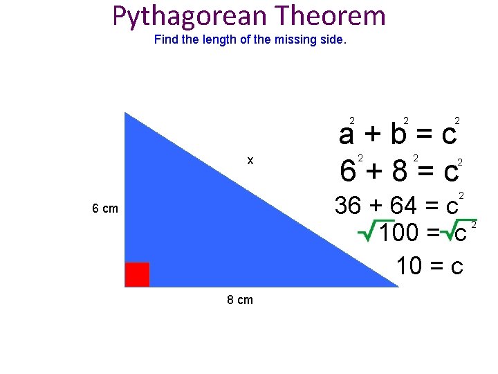 Pythagorean Theorem Find the length of the missing side. 2 2 x 2 a+b=c