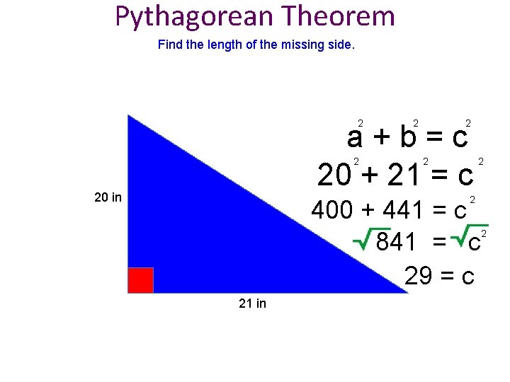 Pythagorean Theorem Find the length of the missing side. 2 2 2 a+b=c 20