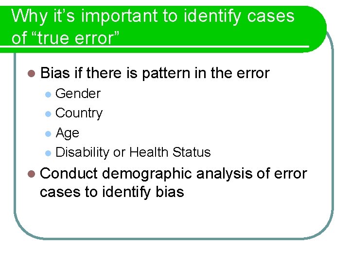 Why it’s important to identify cases of “true error” l Bias if there is