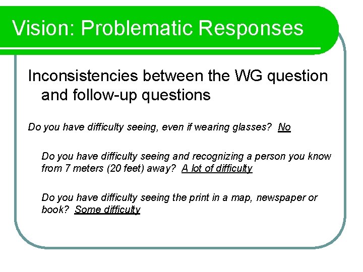 Vision: Problematic Responses Inconsistencies between the WG question and follow-up questions Do you have