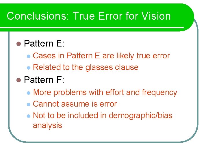 Conclusions: True Error for Vision l Pattern E: Cases in Pattern E are likely