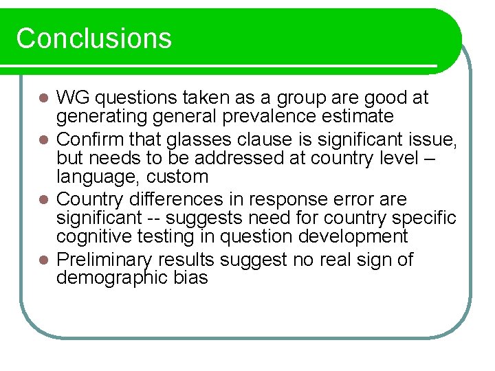 Conclusions WG questions taken as a group are good at generating general prevalence estimate