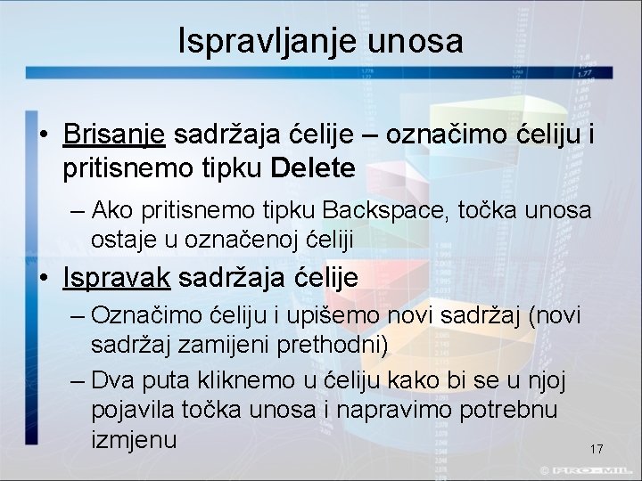 Ispravljanje unosa • Brisanje sadržaja ćelije – označimo ćeliju i pritisnemo tipku Delete –