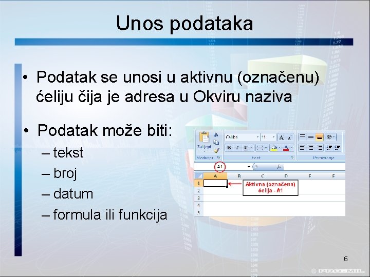 Unos podataka • Podatak se unosi u aktivnu (označenu) ćeliju čija je adresa u