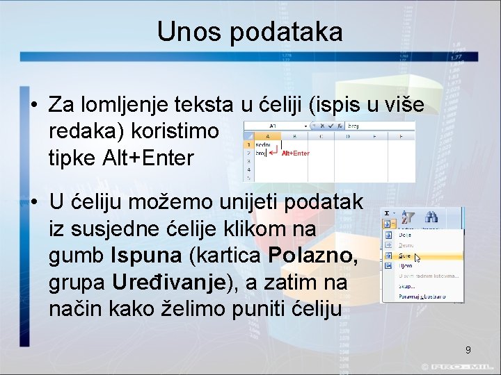 Unos podataka • Za lomljenje teksta u ćeliji (ispis u više redaka) koristimo tipke