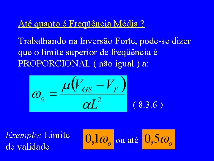 Até quanto é Freqüência Média ? Trabalhando na Inversão Forte, pode-se dizer que o