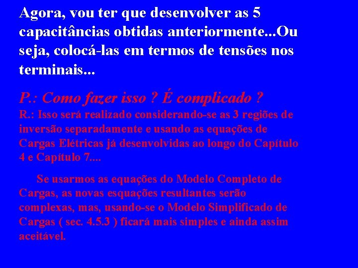 Agora, vou ter que desenvolver as 5 capacitâncias obtidas anteriormente. . . Ou seja,